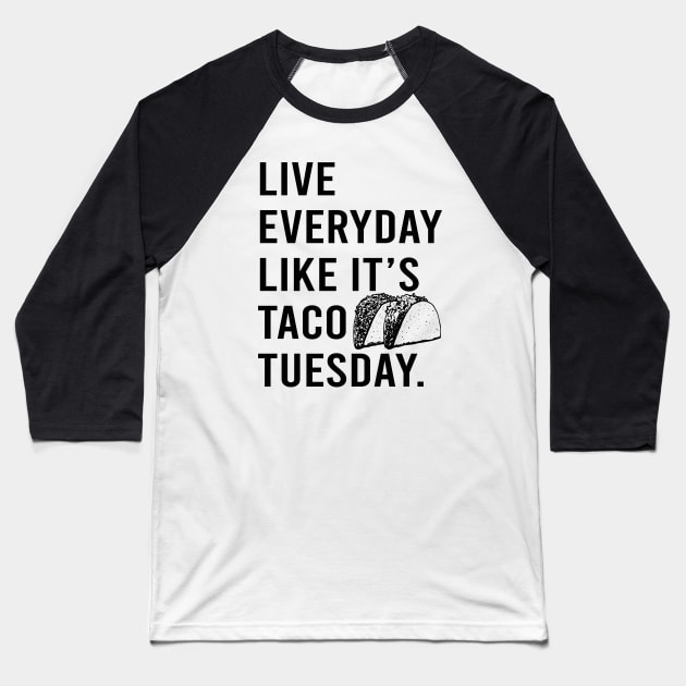 Live Everyday Like It's Taco Tuesday Cinco De Mayo motivate Baseball T-Shirt by Alema Art